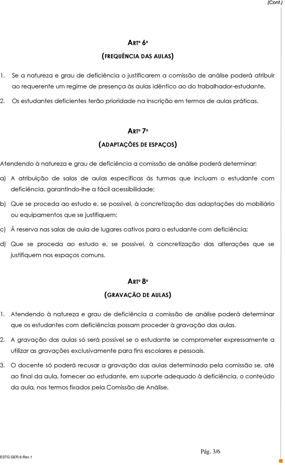 Os estudantes deficientes terão prioridade na inscrição em termos de aulas práticas.