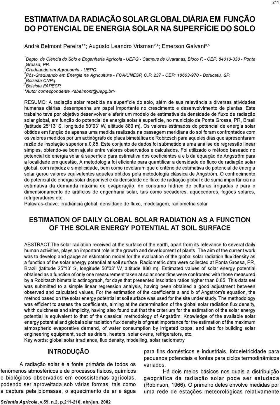 3 Pós-Graduando em Energia na Agricultura - FCA/UNESP, C.P. 237 - CEP: 1863-97 - Botucatu, SP. 4 Bolsista CNPq. Bolsista FAPESP. *Autor correspondente <abelmont@uepg.