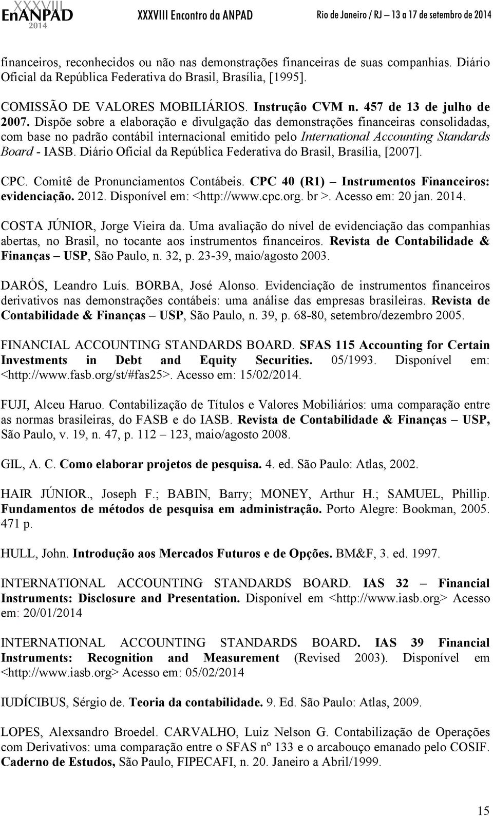 Dispõe sobre a elaboração e divulgação das demonstrações financeiras consolidadas, com base no padrão contábil internacional emitido pelo International Accounting Standards Board - IASB.