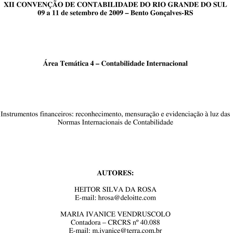 evidenciação à luz das Normas Internacionais de Contabilidade AUTORES: HEITOR SILVA DA ROSA E-mail: