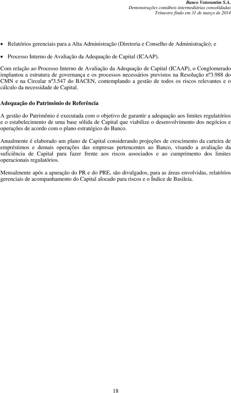 988 do CMN e na Circular nº3.547 do BACEN, contemplando a gestão de todos os riscos relevantes e o cálculo da necessidade de Capital.