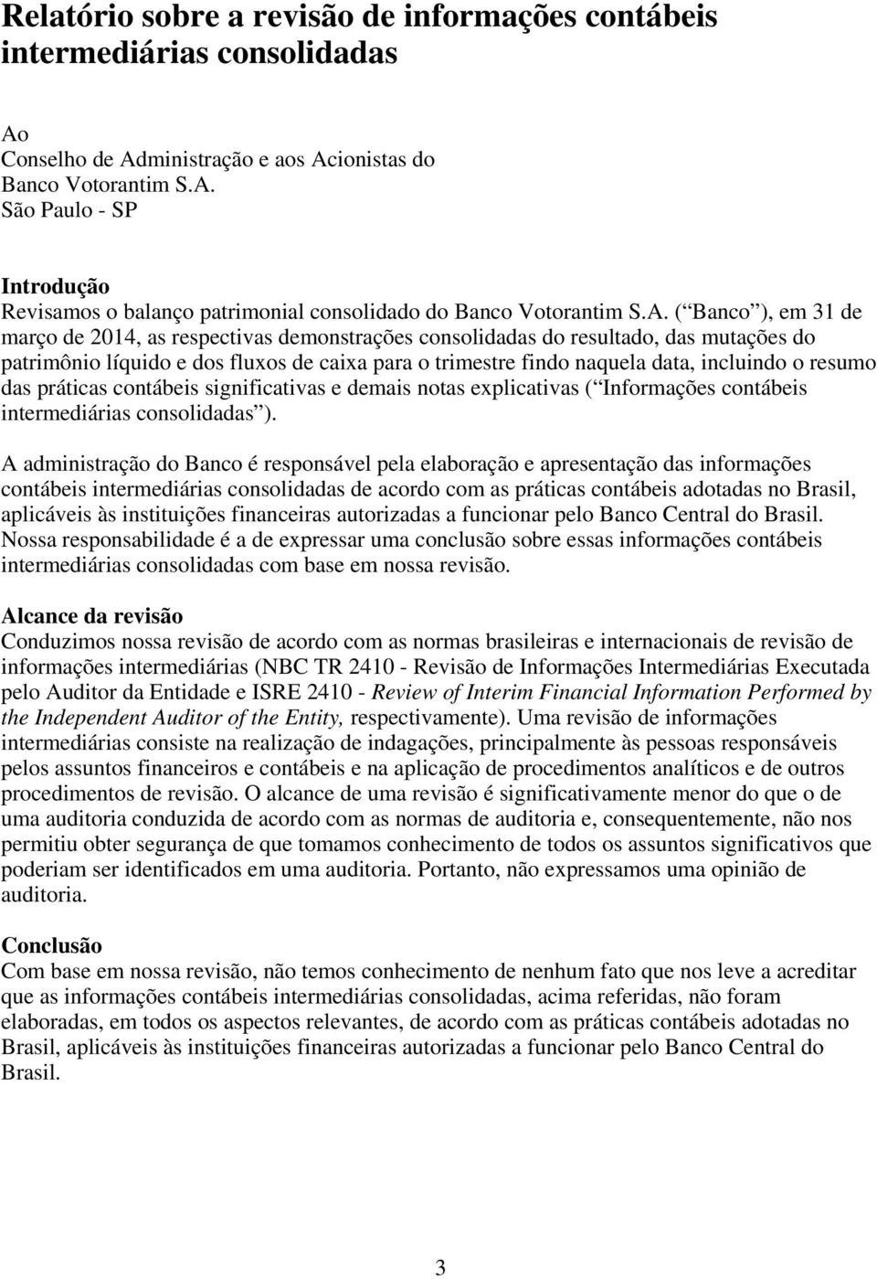 resumo das práticas contábeis significativas e demais notas explicativas ( Informações contábeis intermediárias consolidadas ).