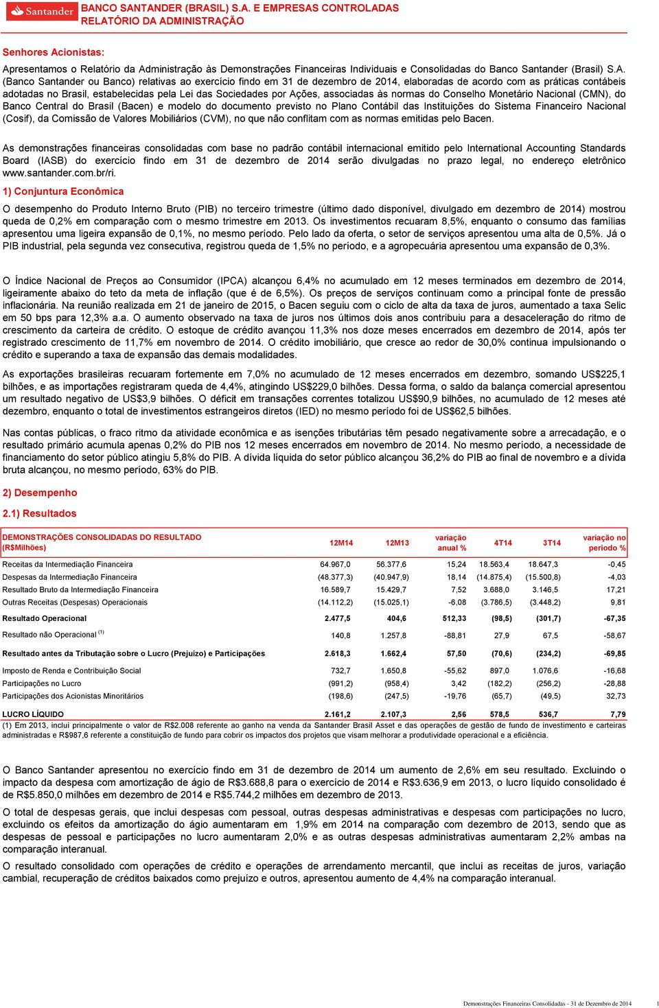 Monetário Nacional (CMN), do Central do Brasil (Bacen) e modelo do documento previsto no Plano Contábil das Instituições do Sistema Financeiro Nacional (Cosif), da Comissão de Valores Mobiliários