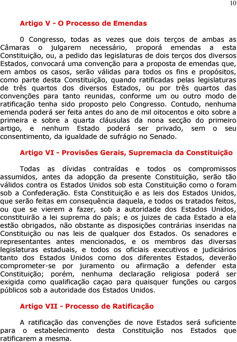 ratificadas pelas legislaturas de três quartos dos diversos Estados, ou por três quartos das convenções para tanto reunidas, conforme um ou outro modo de ratificação tenha sido proposto pelo