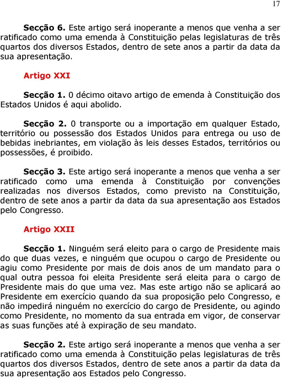 apresentação. Artigo XXI Secção 1. 0 décimo oitavo artigo de emenda à Constituição dos Estados Unidos é aqui abolido. Secção 2.