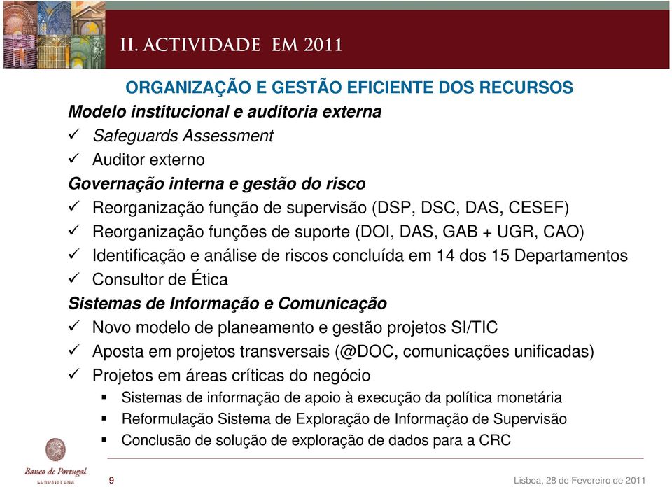 Informação e Comunicação Novo modelo de planeamento e gestão projetos SI/TIC Aposta em projetos transversais (@DOC, comunicações unificadas) Projetos em áreas críticas do negócio Sistemas de