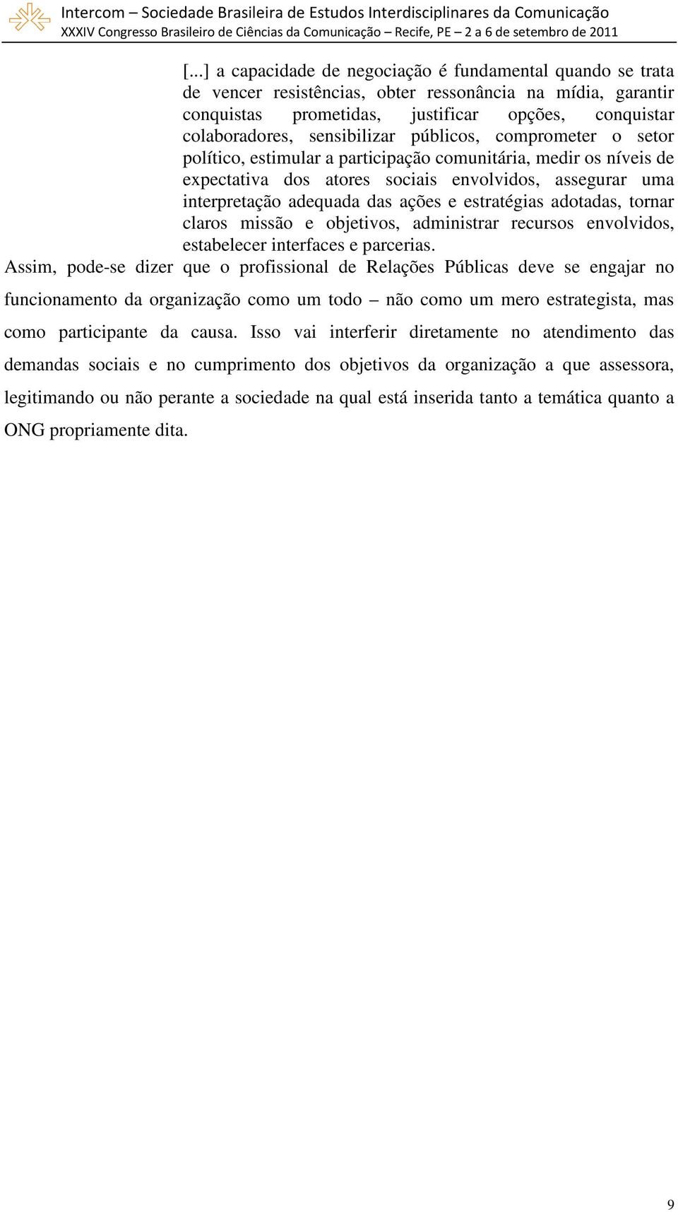 e estratégias adotadas, tornar claros missão e objetivos, administrar recursos envolvidos, estabelecer interfaces e parcerias.