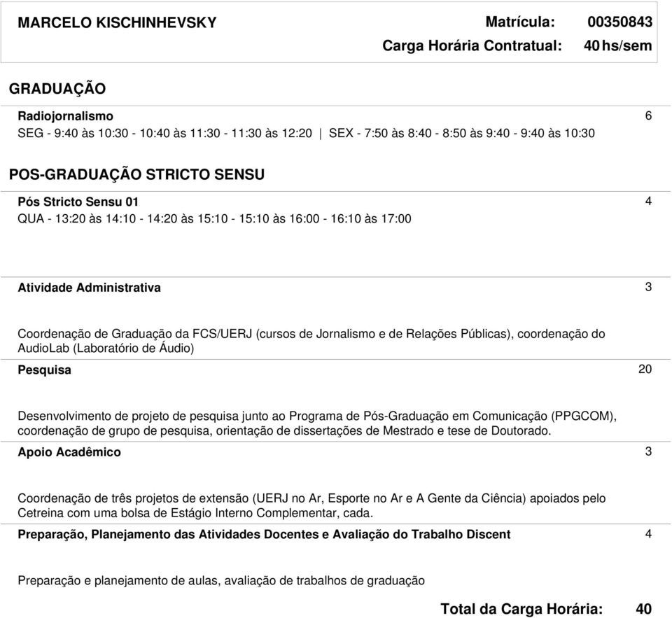 (Laboratório de Áudio) Desenvolvimento de projeto de pesquisa junto ao Programa de Pós-Graduação em Comunicação (PPGCOM), coordenação de grupo de pesquisa, orientação de dissertações de Mestrado e