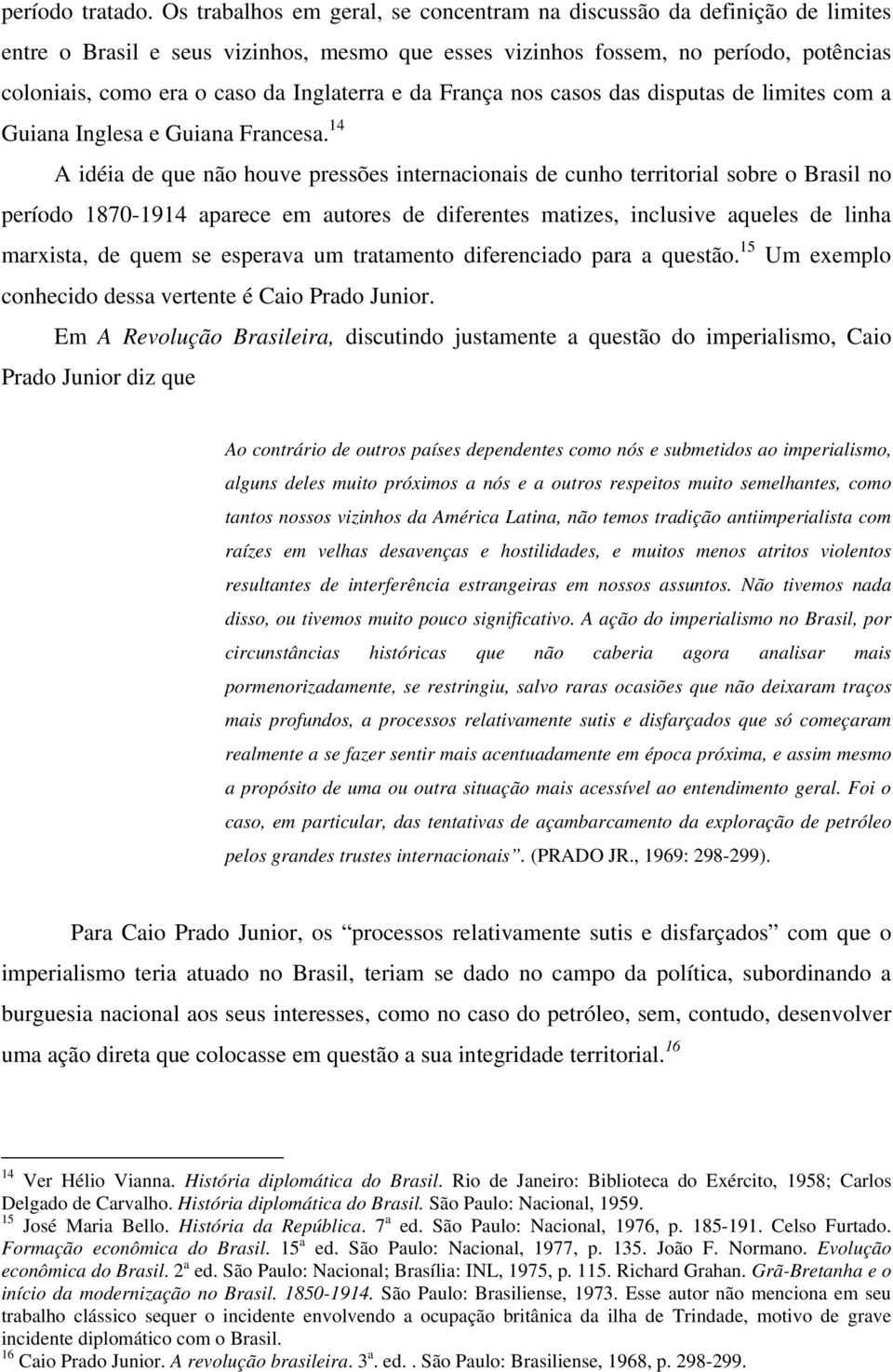 Inglaterra e da França nos casos das disputas de limites com a Guiana Inglesa e Guiana Francesa.