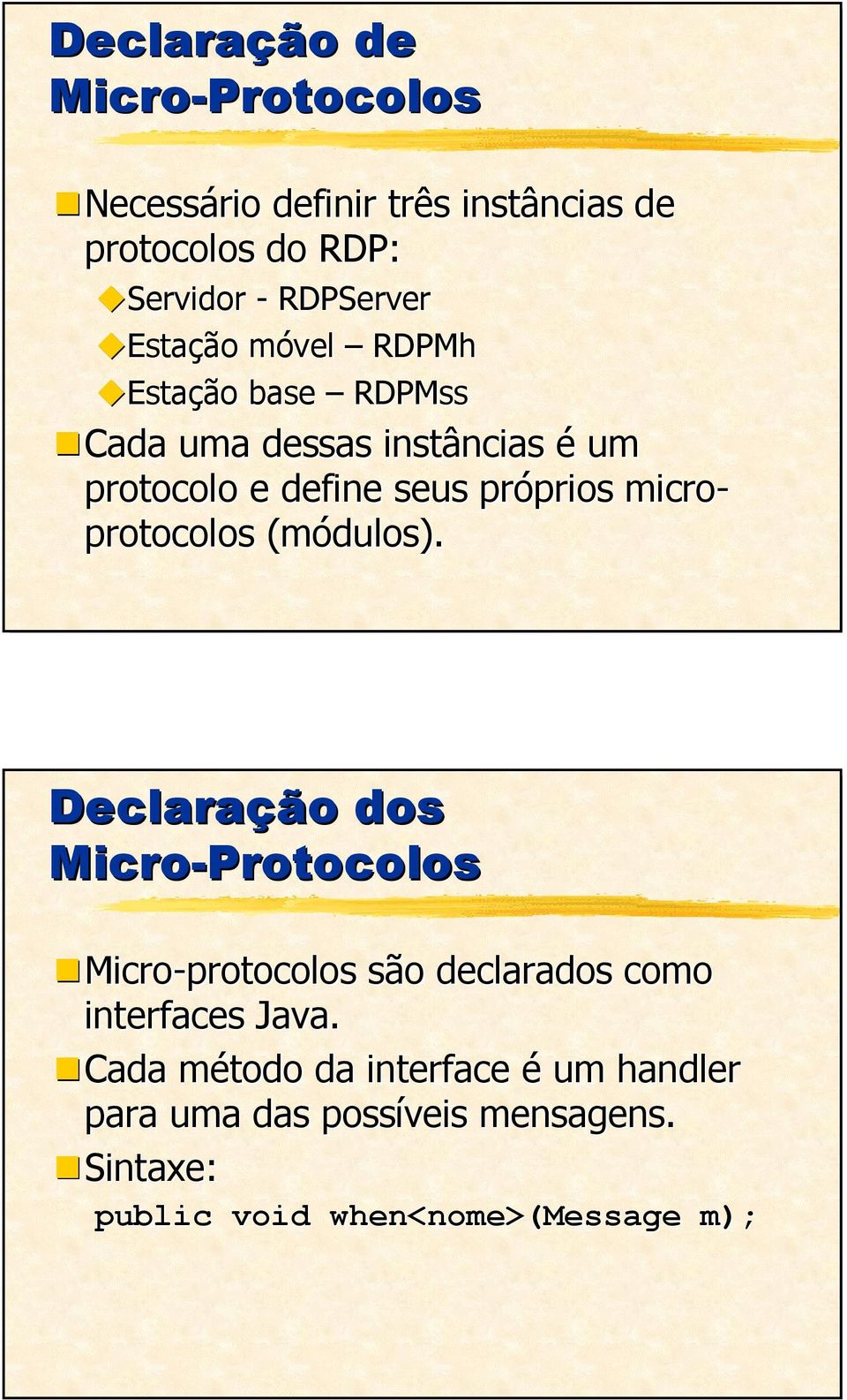 protocolos (módulos). Declaração dos Micro-Protocolos Micro-protocolos são declarados como interfaces Java.