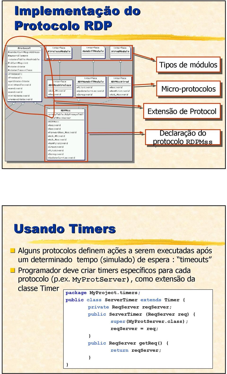 específicos para cada protocolo (p.ex. MyProtServer), como extensão da classe Timer package MyProject.