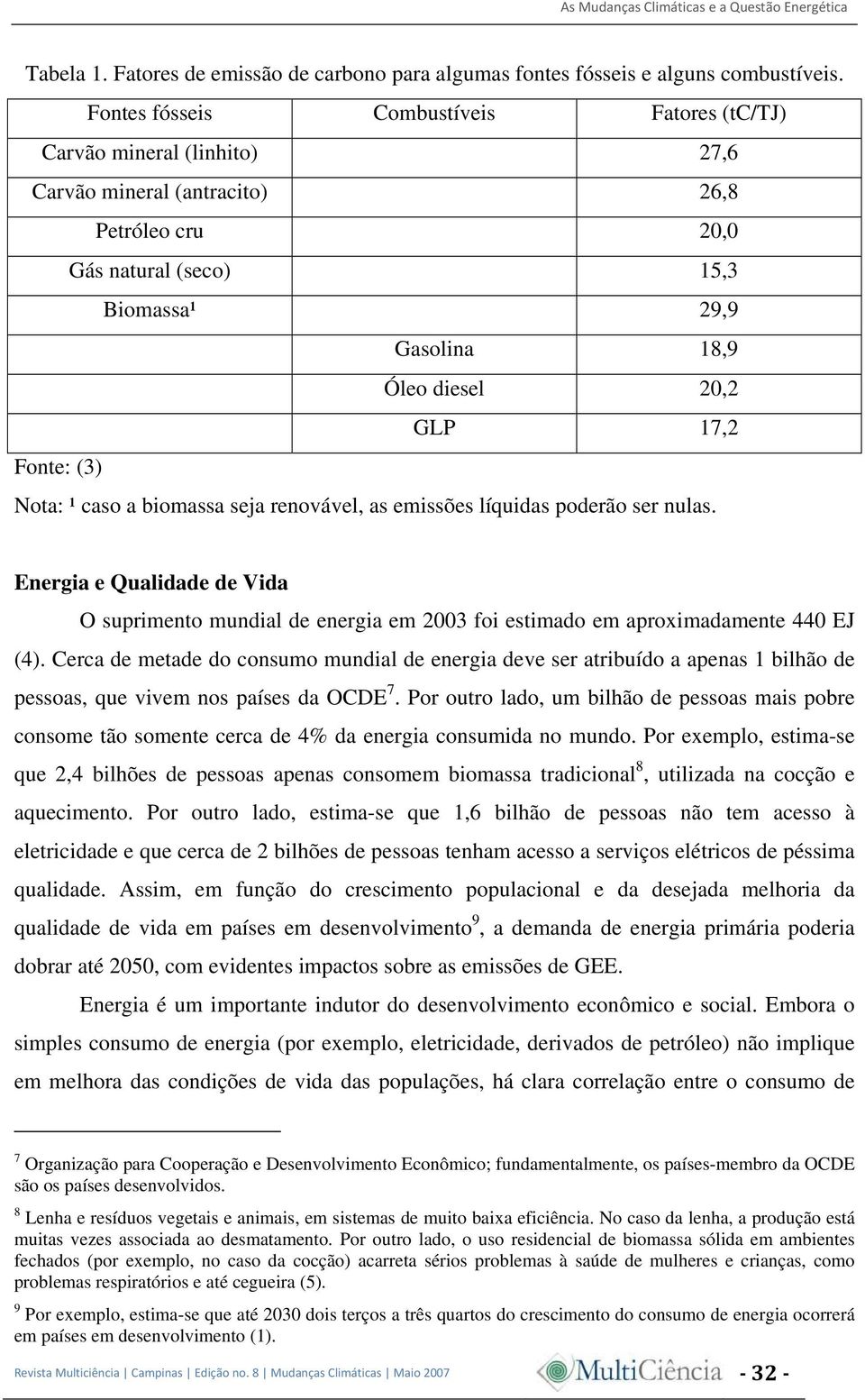 17,2 Fonte: (3) Nota: ¹ caso a biomassa seja renovável, as emissões líquidas poderão ser nulas.