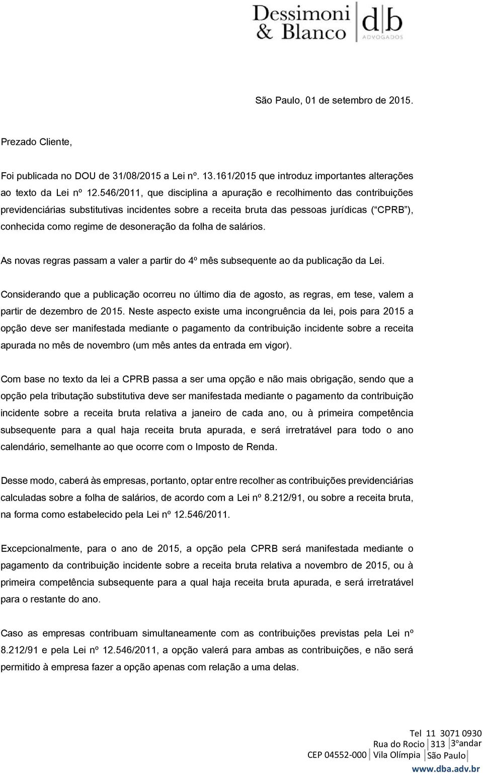 desoneração da folha de salários. As novas regras passam a valer a partir do 4º mês subsequente ao da publicação da Lei.