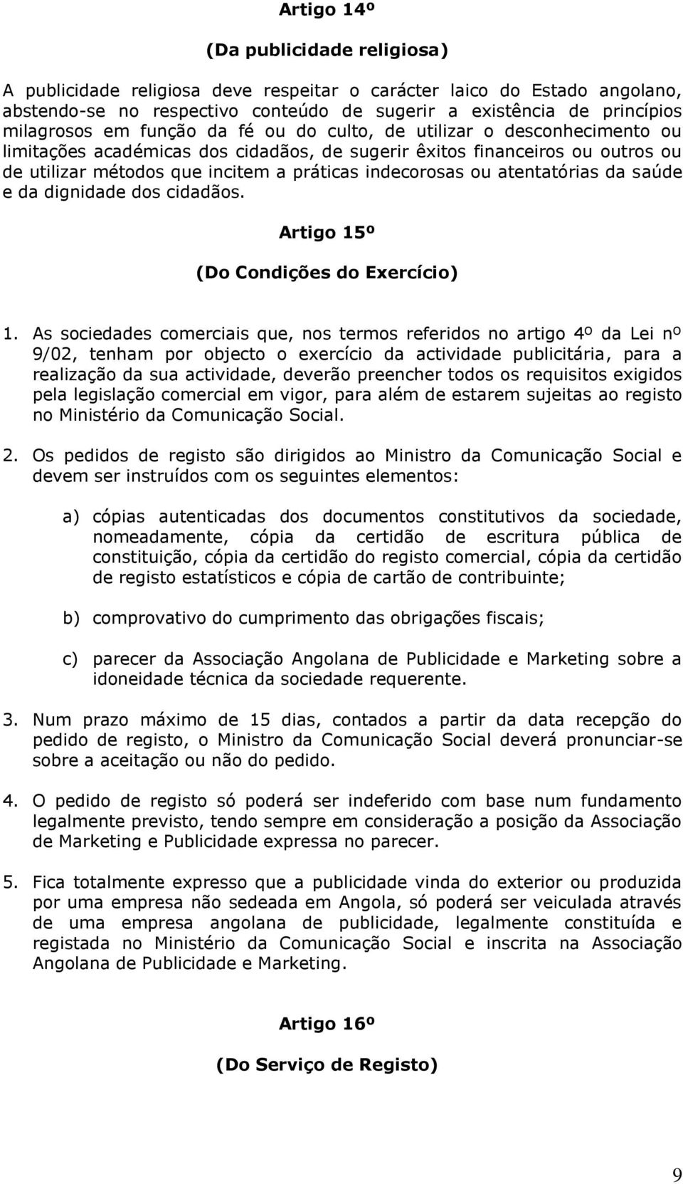 atentatórias da saúde e da dignidade dos cidadãos. Artigo 15º (Do Condições do Exercício) 1.