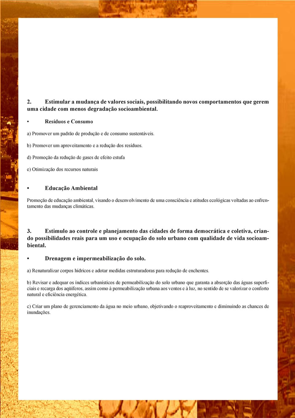 d) Promoção da redução de gases de efeito estufa e) Otimização dos recursos naturais Educação Ambiental Promoção de educação ambiental, visando o desenvolvimento de uma consciência e atitudes