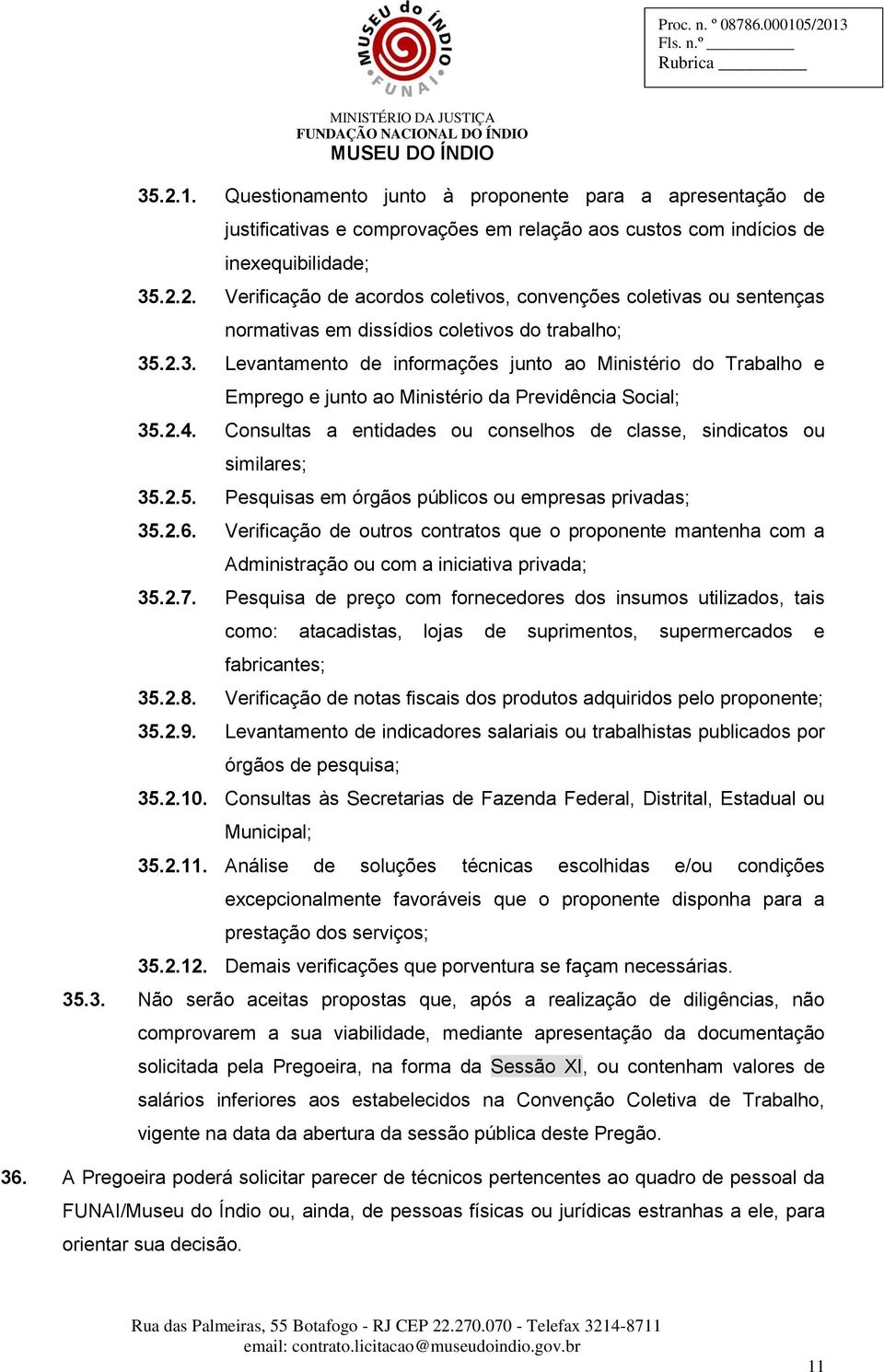 Consultas a entidades ou conselhos de classe, sindicatos ou similares; 35.2.5. Pesquisas em órgãos públicos ou empresas privadas; 35.2.6.