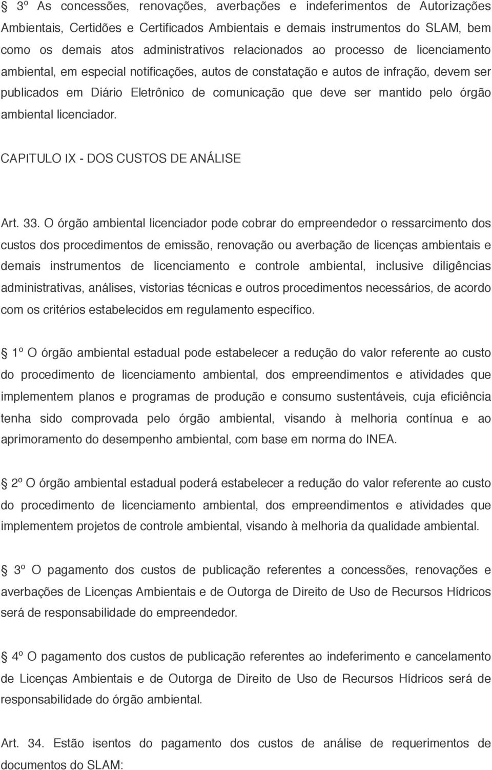 pelo órgão ambiental licenciador. CAPITULO IX - DOS CUSTOS DE ANÁLISE Art. 33.