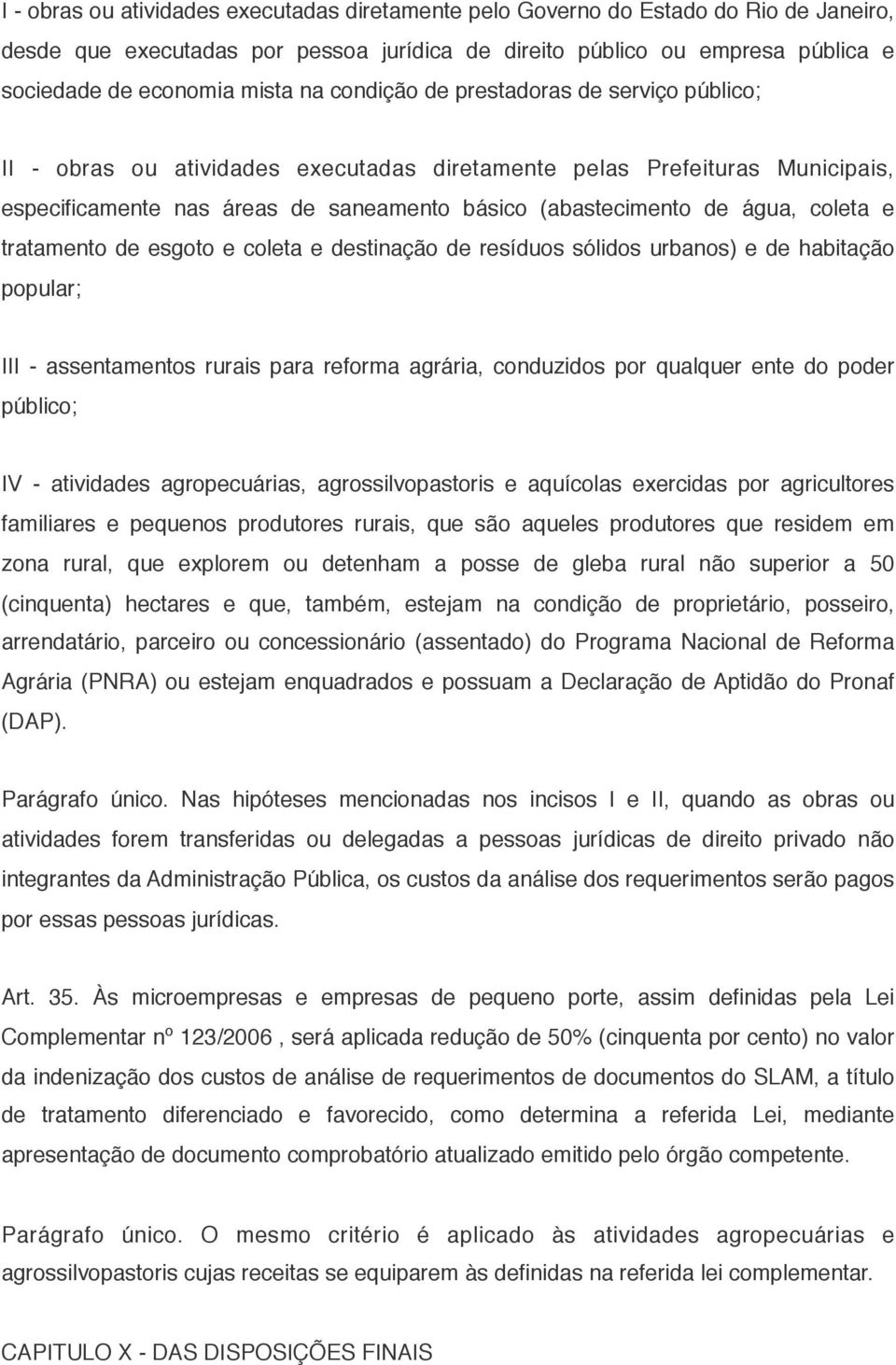 coleta e tratamento de esgoto e coleta e destinação de resíduos sólidos urbanos) e de habitação popular; III - assentamentos rurais para reforma agrária, conduzidos por qualquer ente do poder