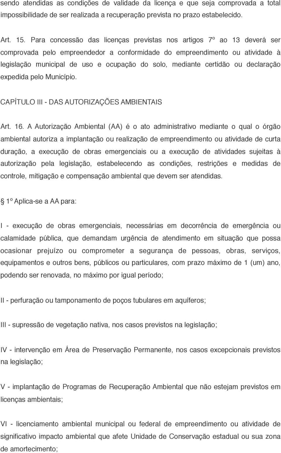 mediante certidão ou declaração expedida pelo Município. CAPÍTULO III - DAS AUTORIZAÇÕES AMBIENTAIS Art. 16.
