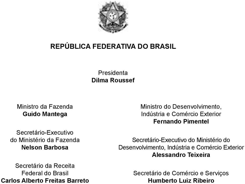 Ministro do Desenvolvimento, Indústria e Comércio Exterior Fernando Pimentel Secretário-Executivo do Ministério do