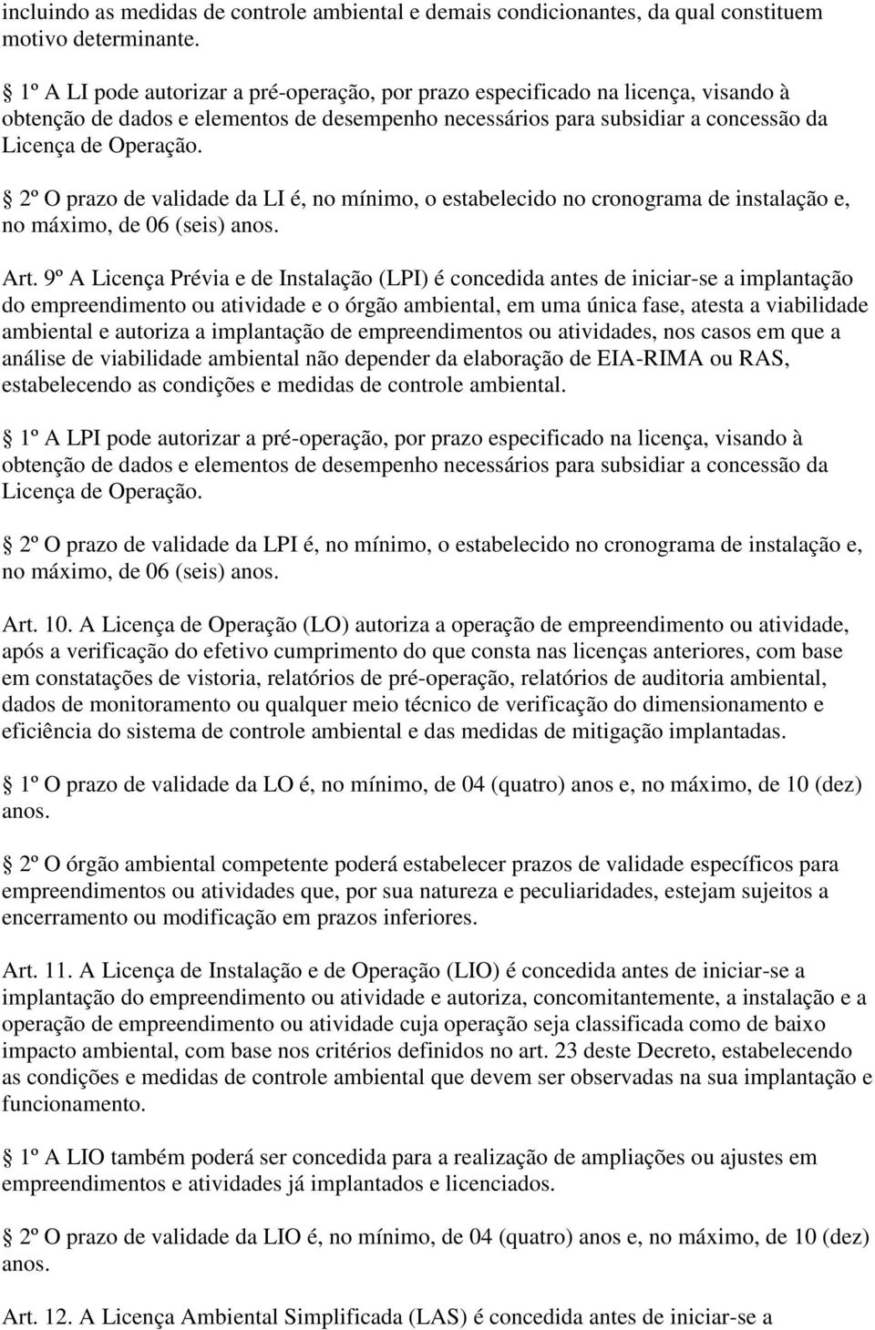 2º O prazo de validade da LI é, no mínimo, o estabelecido no cronograma de instalação e, no máximo, de 06 (seis) anos. Art.