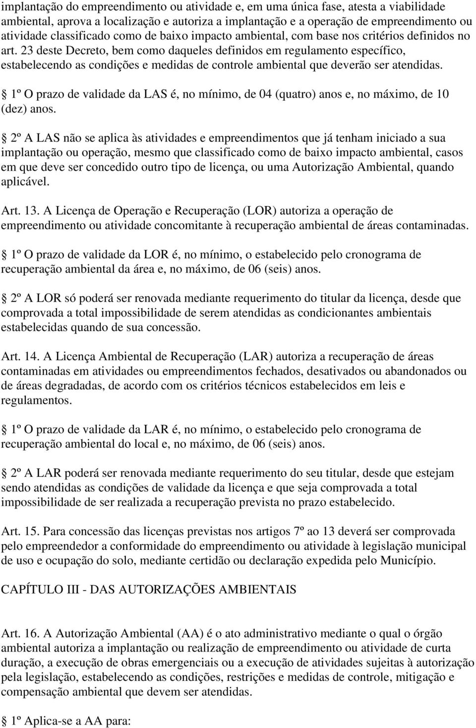 23 deste Decreto, bem como daqueles definidos em regulamento específico, estabelecendo as condições e medidas de controle ambiental que deverão ser atendidas.