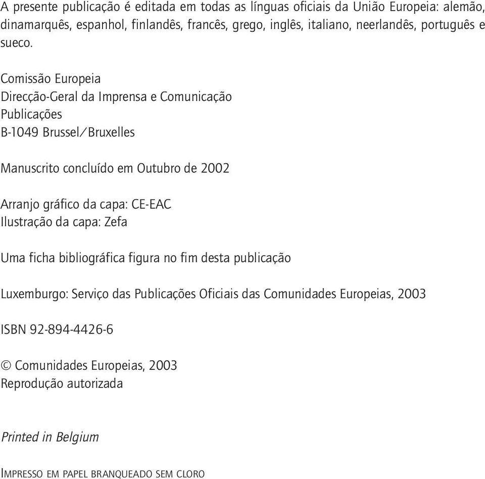Comissão Europeia Direcção-Geral da Imprensa e Comunicação Publicações B-1049 Brussel/Bruxelles Manuscrito concluído em Outubro de 2002 Arranjo gráfico da