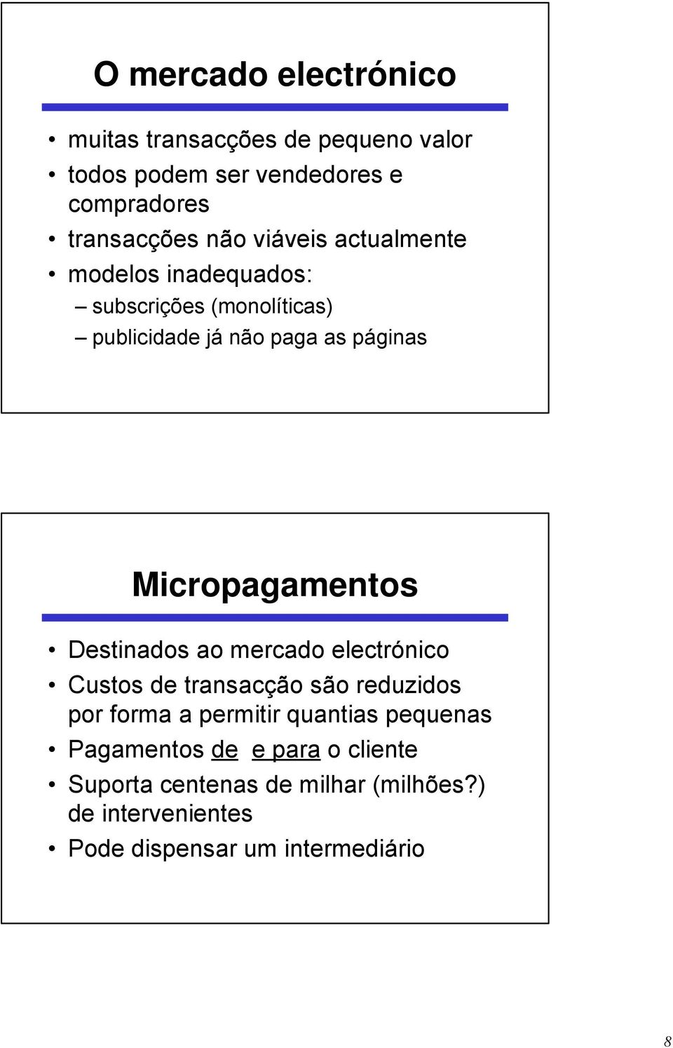 Micropagamentos Destinados ao mercado electrónico Custos de transacção são reduzidos por forma a permitir quantias