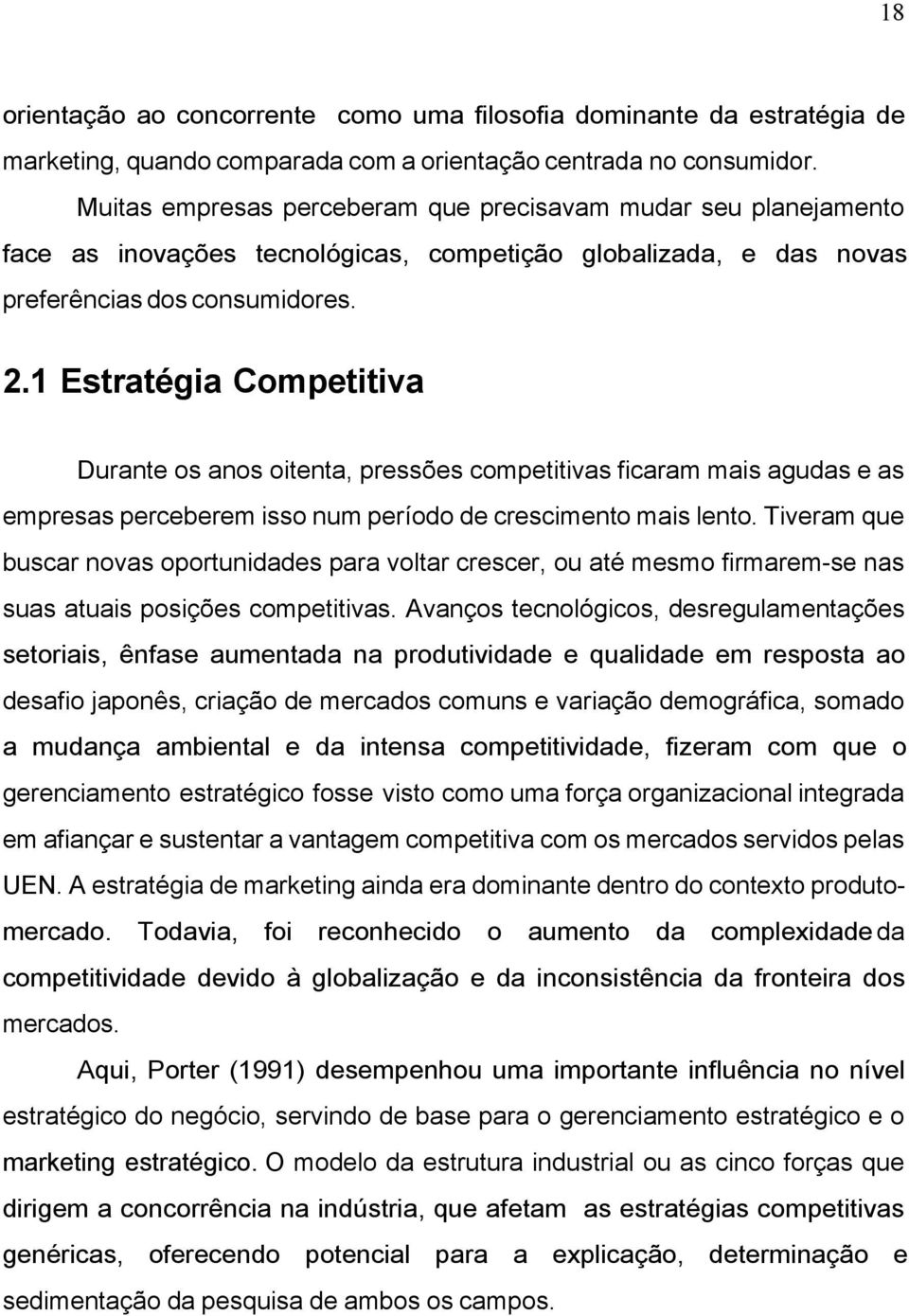 1 Estratégia Competitiva Durante os anos oitenta, pressões competitivas ficaram mais agudas e as empresas perceberem isso num período de crescimento mais lento.