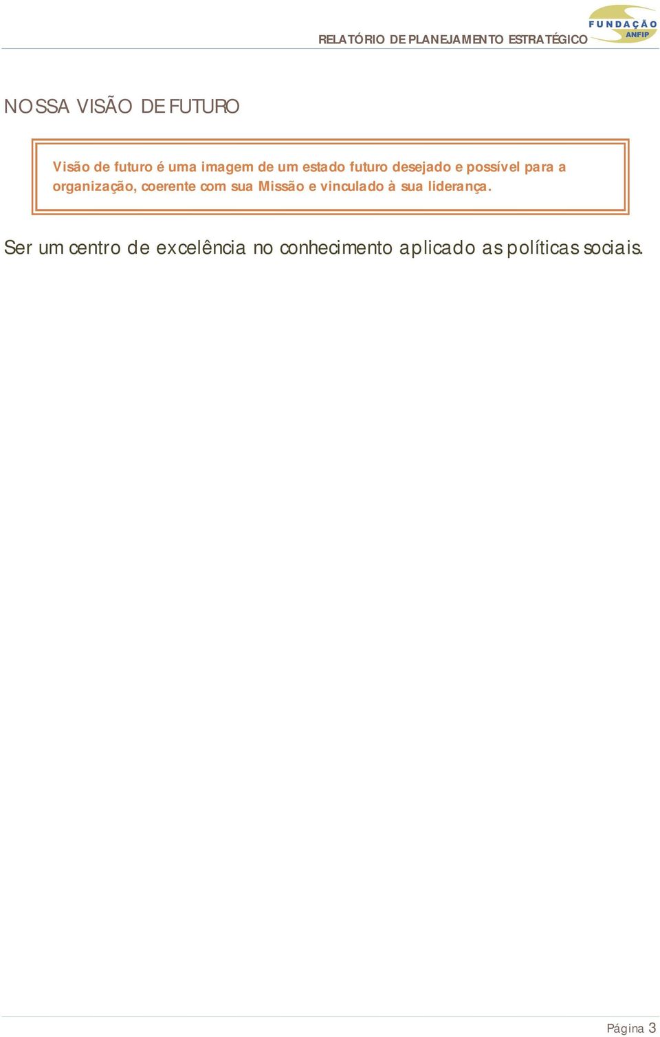 coerente com sua Missão e vinculado à sua liderança.