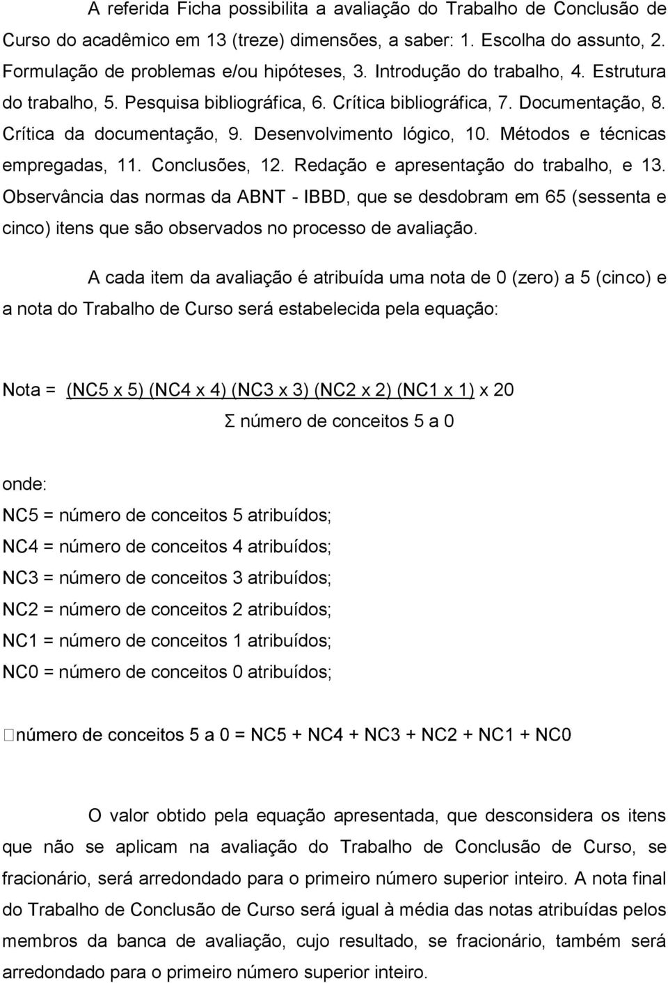 Métodos e técnicas empregadas, 11. Conclusões, 12. Redação e apresentação do trabalho, e 13.