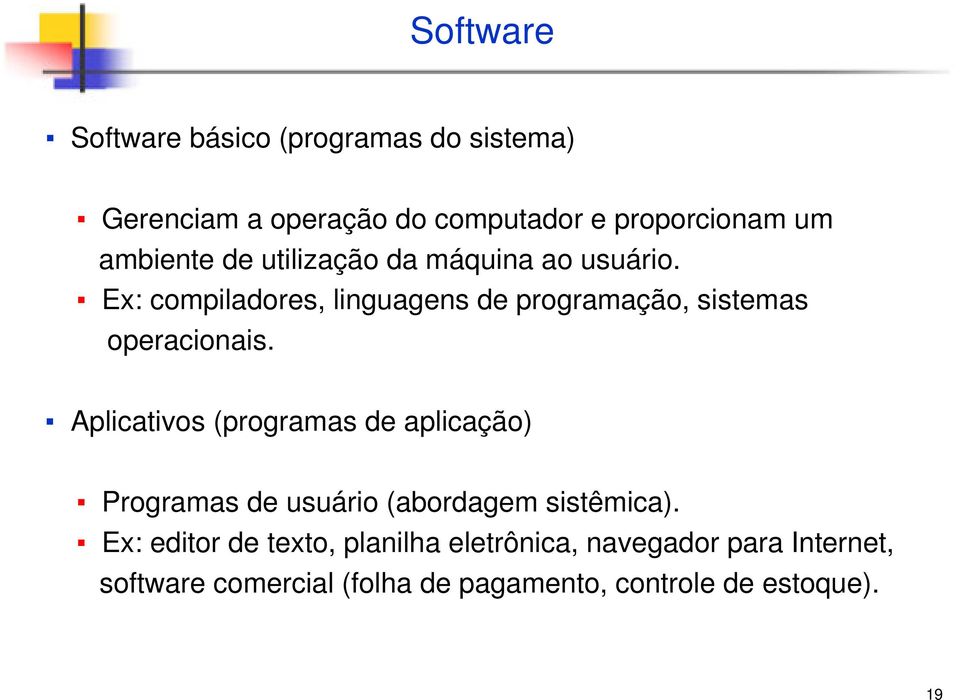 Ex: compiladores, linguagens de programação, sistemas operacionais.