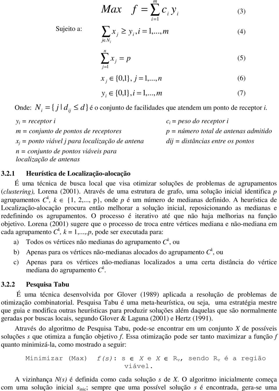 y i = receptor i i ij m = conjunto de pontos de receptores x j = ponto viável j para localização de antena n = conjunto de pontos viáveis para localização de antenas c i = peso do receptor i p =