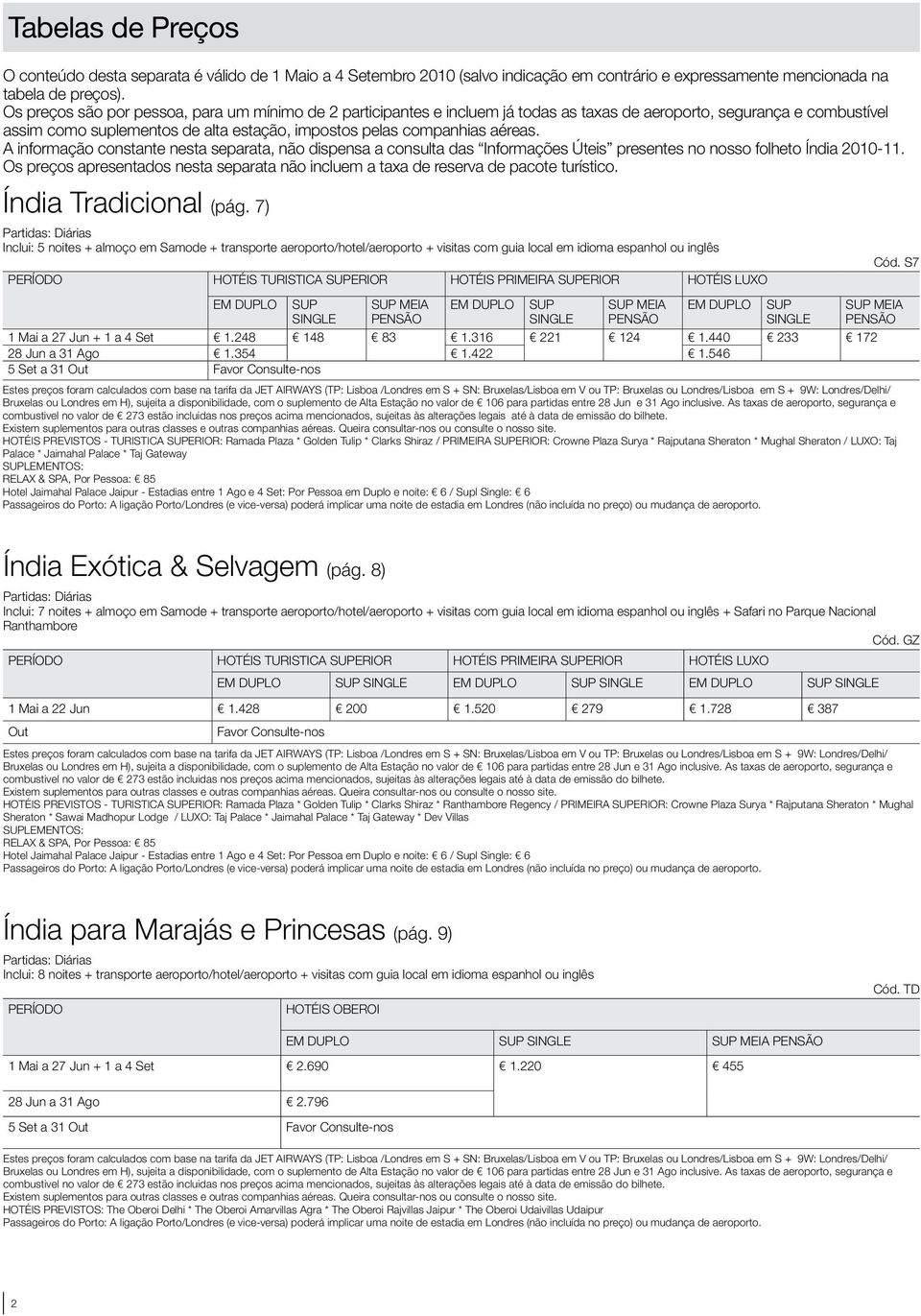 A informação constante nesta separata, não dispensa a consulta das Informações Úteis presentes no nosso folheto Índia 2010-11.