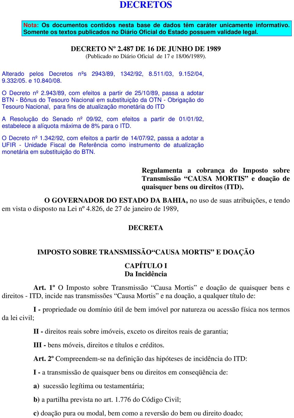 943/89, com efeitos a partir de 25/10/89, passa a adotar BTN - Bônus do Tesouro Nacional em substituição da OTN - Obrigação do Tesouro Nacional, para fins de atualização monetária do ITD A Resolução