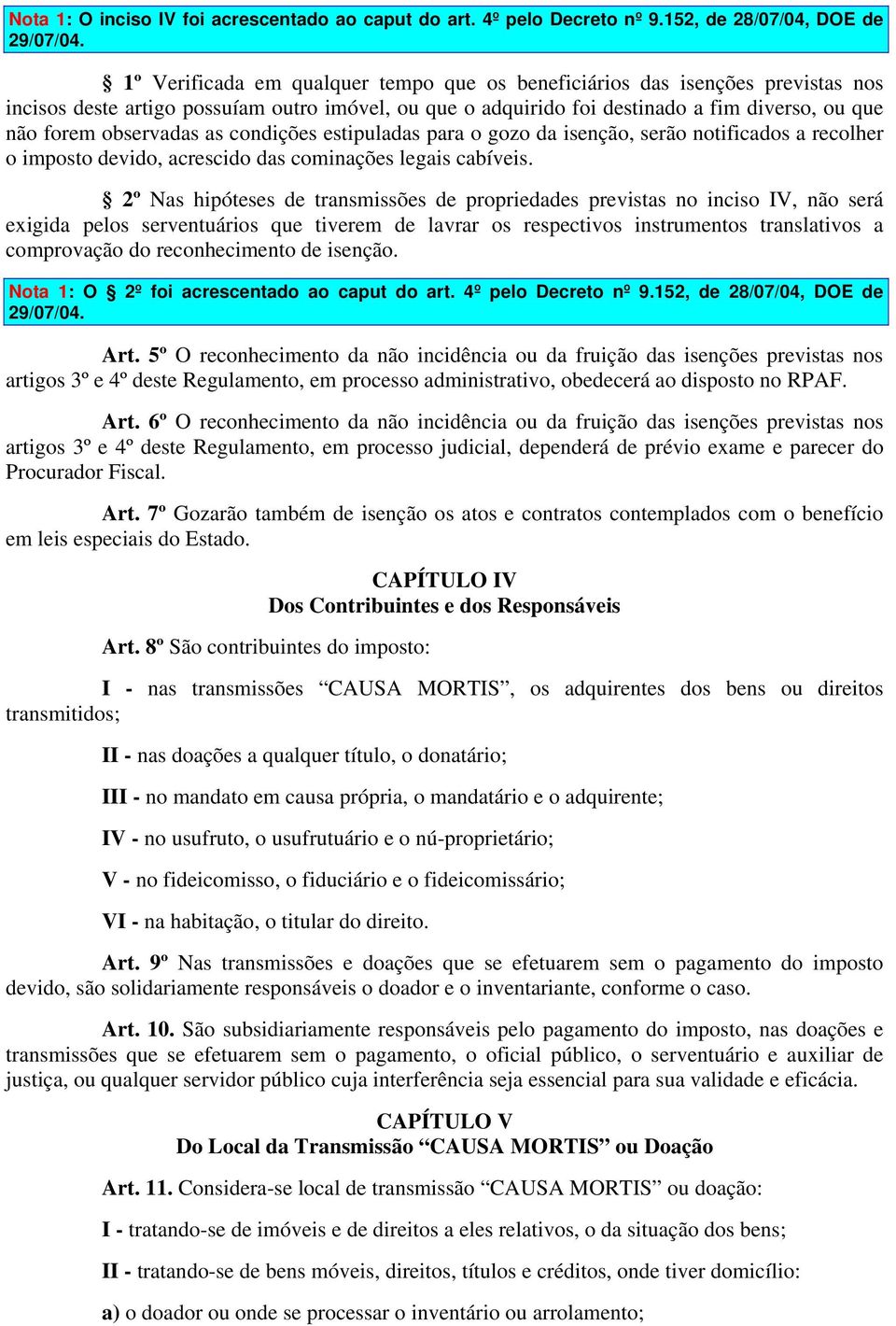 as condições estipuladas para o gozo da isenção, serão notificados a recolher o imposto devido, acrescido das cominações legais cabíveis.