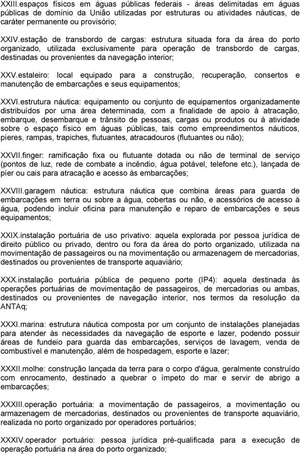 XXV.estaleiro: local equipado para a construção, recuperação, consertos e manutenção de embarcações e seus equipamentos; XXVI.