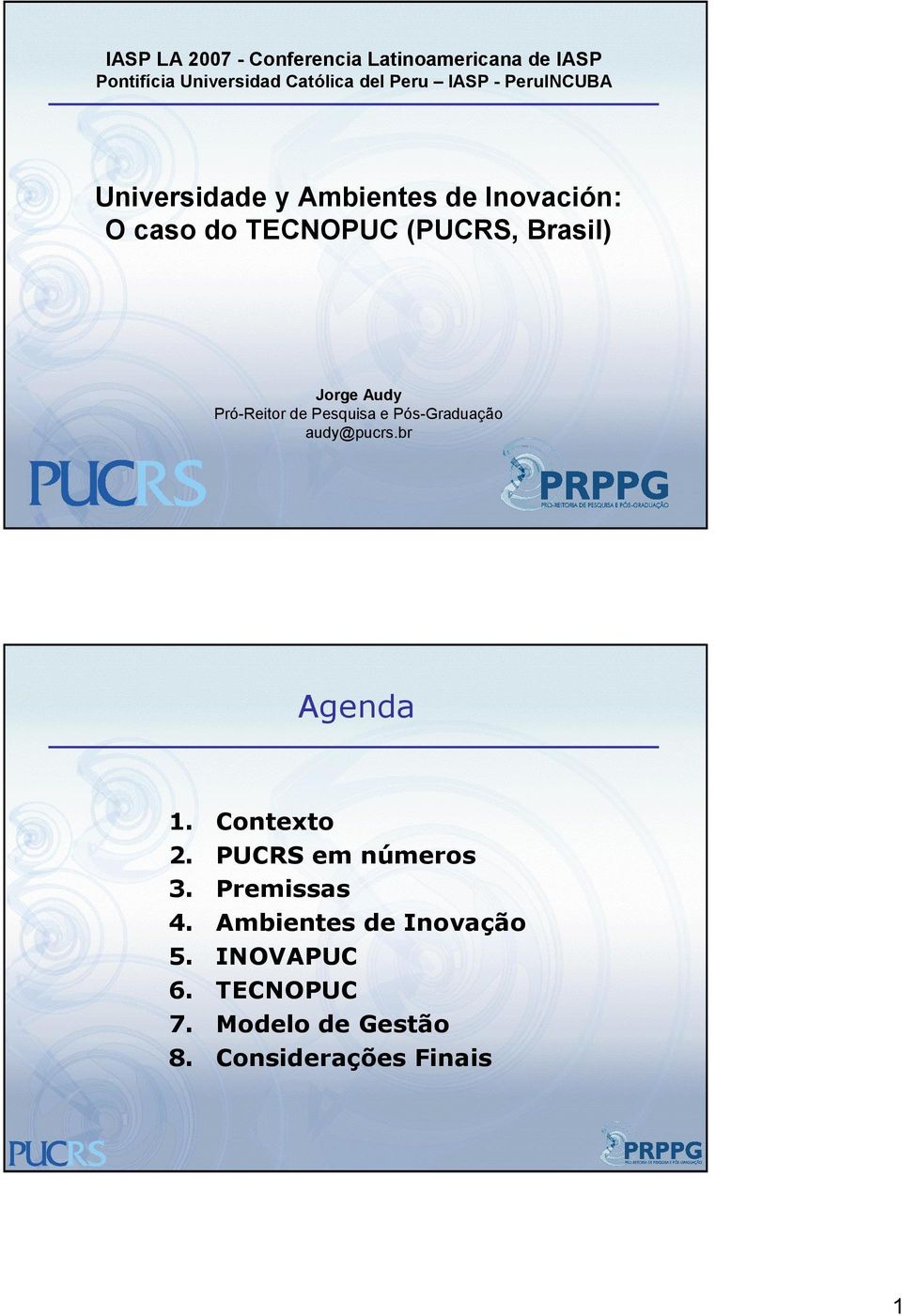 Pró-Reitor de Pesquisa e Pós-Graduação audy@pucrs.br Agenda 1. Contexto 2. PUCRS em números 3.