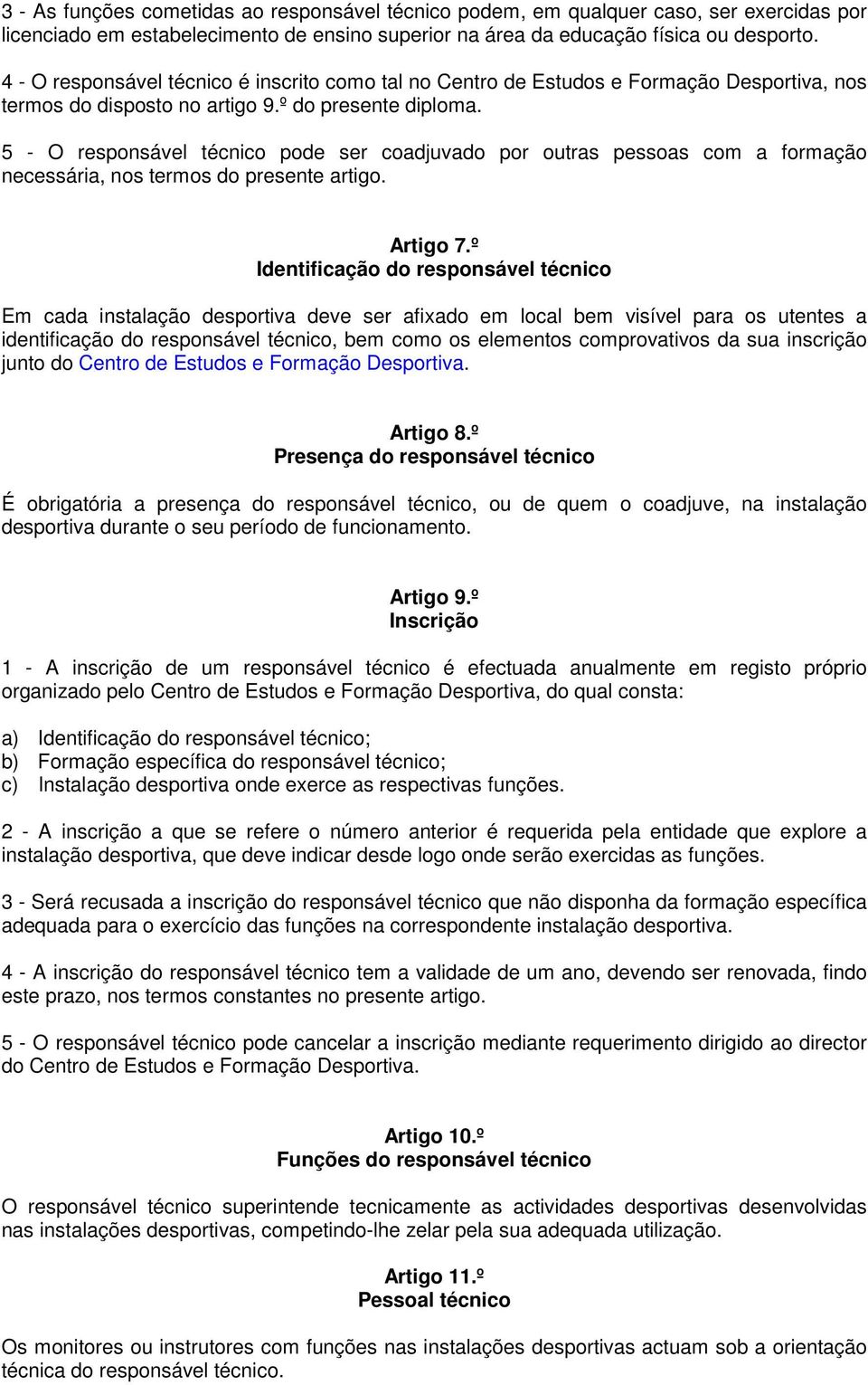 5 - O responsável técnico pode ser coadjuvado por outras pessoas com a formação necessária, nos termos do presente artigo. Artigo 7.