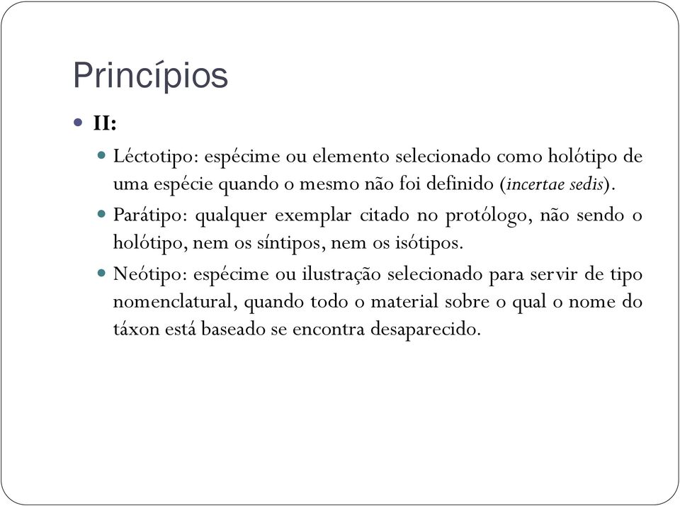 Parátipo: qualquer exemplar citado no protólogo, não sendo o holótipo, nem os síntipos, nem os