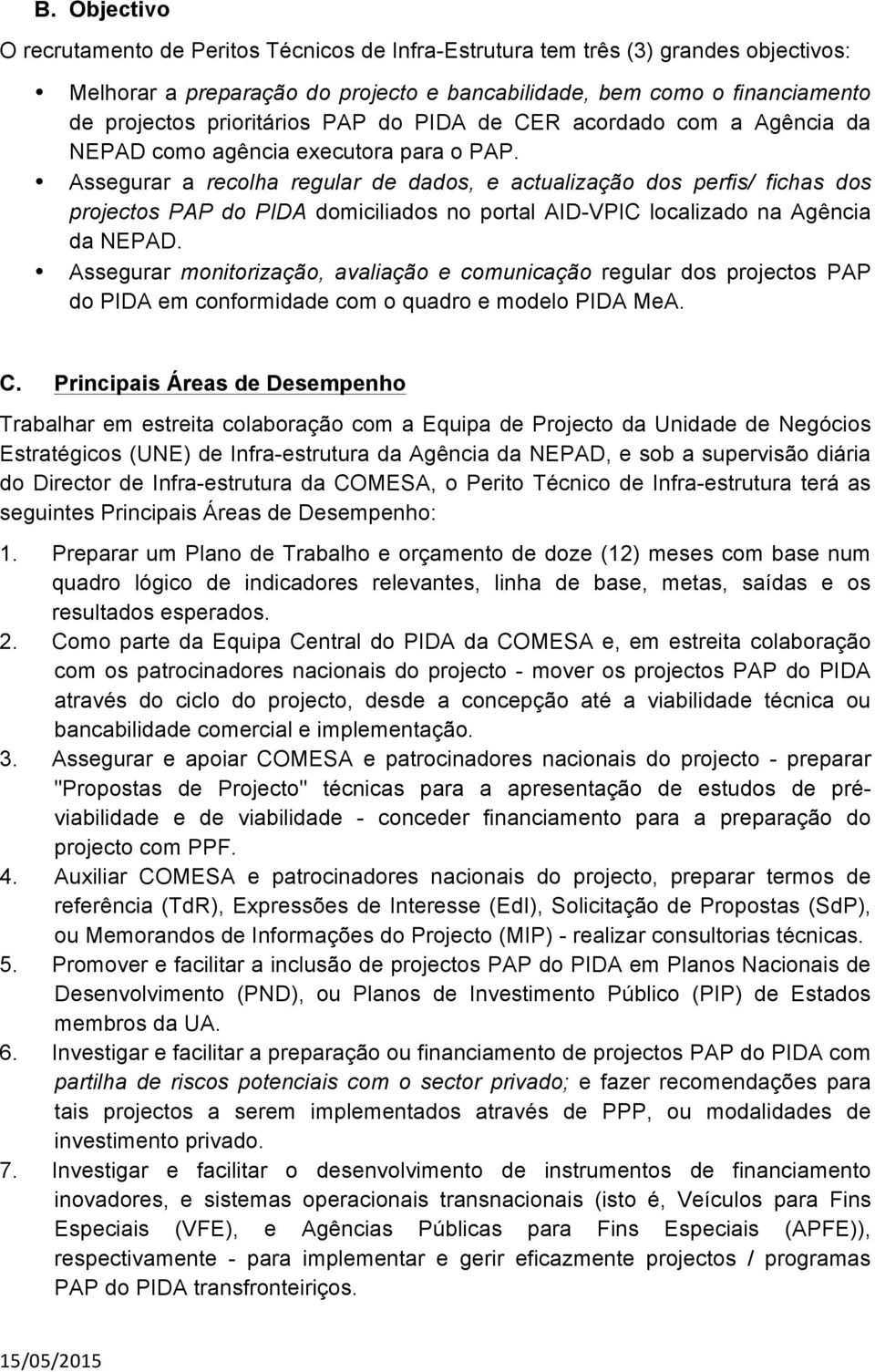 Assegurar a recolha regular de dados, e actualização dos perfis/ fichas dos projectos PAP do PIDA domiciliados no portal AID-VPIC localizado na Agência da NEPAD.