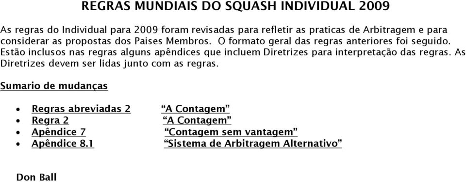 Estão inclusos nas regras alguns apêndices que incluem Diretrizes para interpretação das regras.