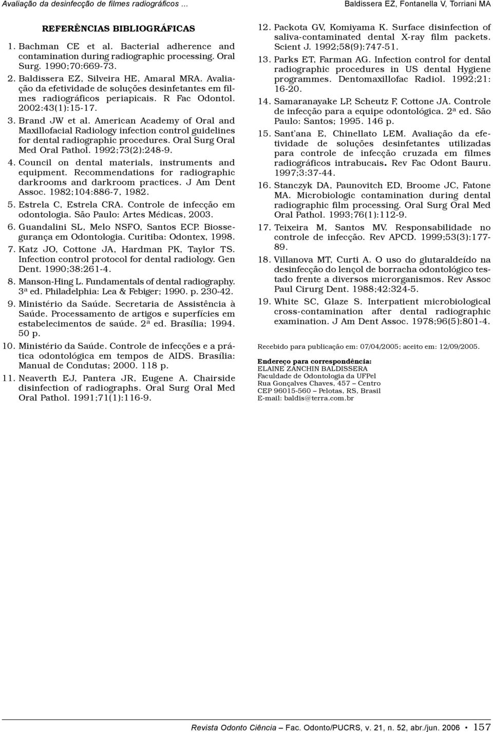 American Academy of Oral and Maxillofacial Radiology infection control guidelines for dental radiographic procedures. Oral Surg Oral Med Oral Pathol. 1992;73(2):248-9. 4.