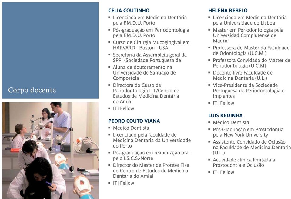 Porto Pós-graduação em Periodontologia pela F.M.D.U.