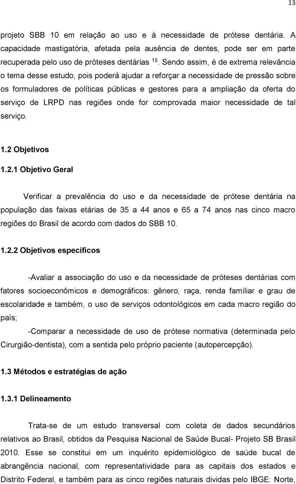 serviço de LRPD nas regiões onde for comprovada maior necessidade de tal serviço. 1.2 