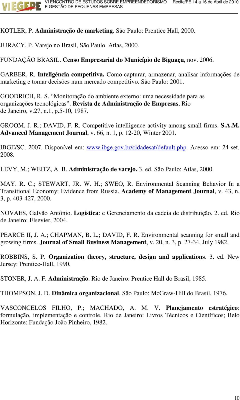 o Paulo: 2001. GOODRICH, R. S. Monitoração do ambiente externo: uma necessidade para as organizações tecnológicas. Revista de Administração de Empresas, Rio de Janeiro, v.27, n.1, p.5-10, 1987.