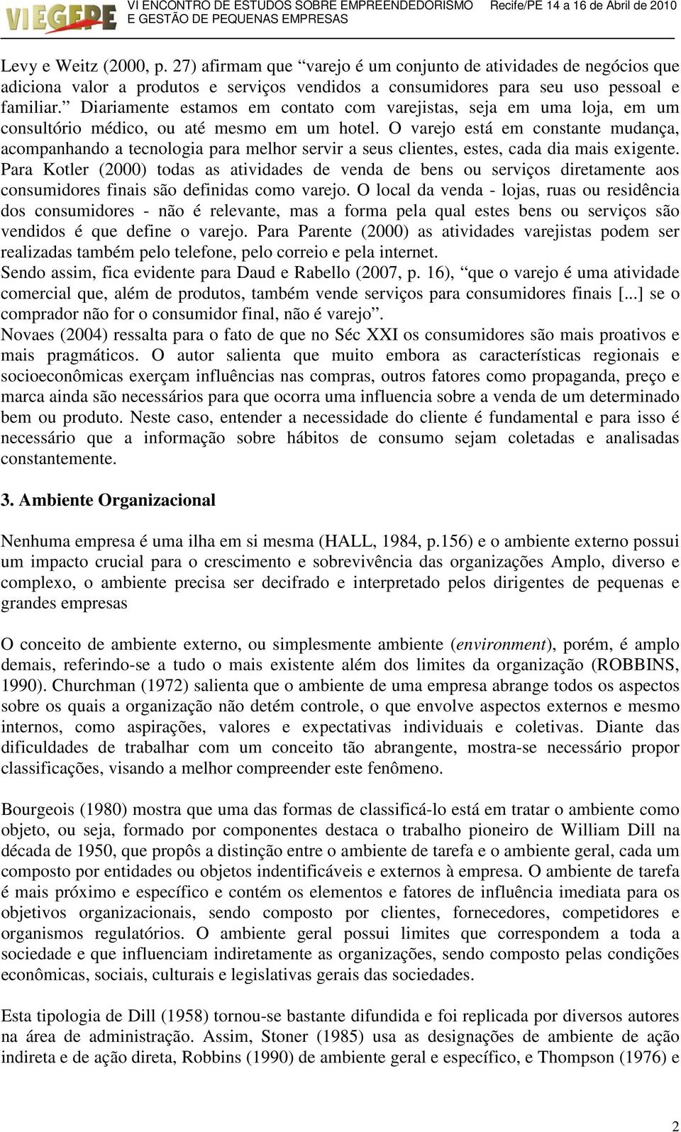 O varejo está em constante mudança, acompanhando a tecnologia para melhor servir a seus clientes, estes, cada dia mais exigente.