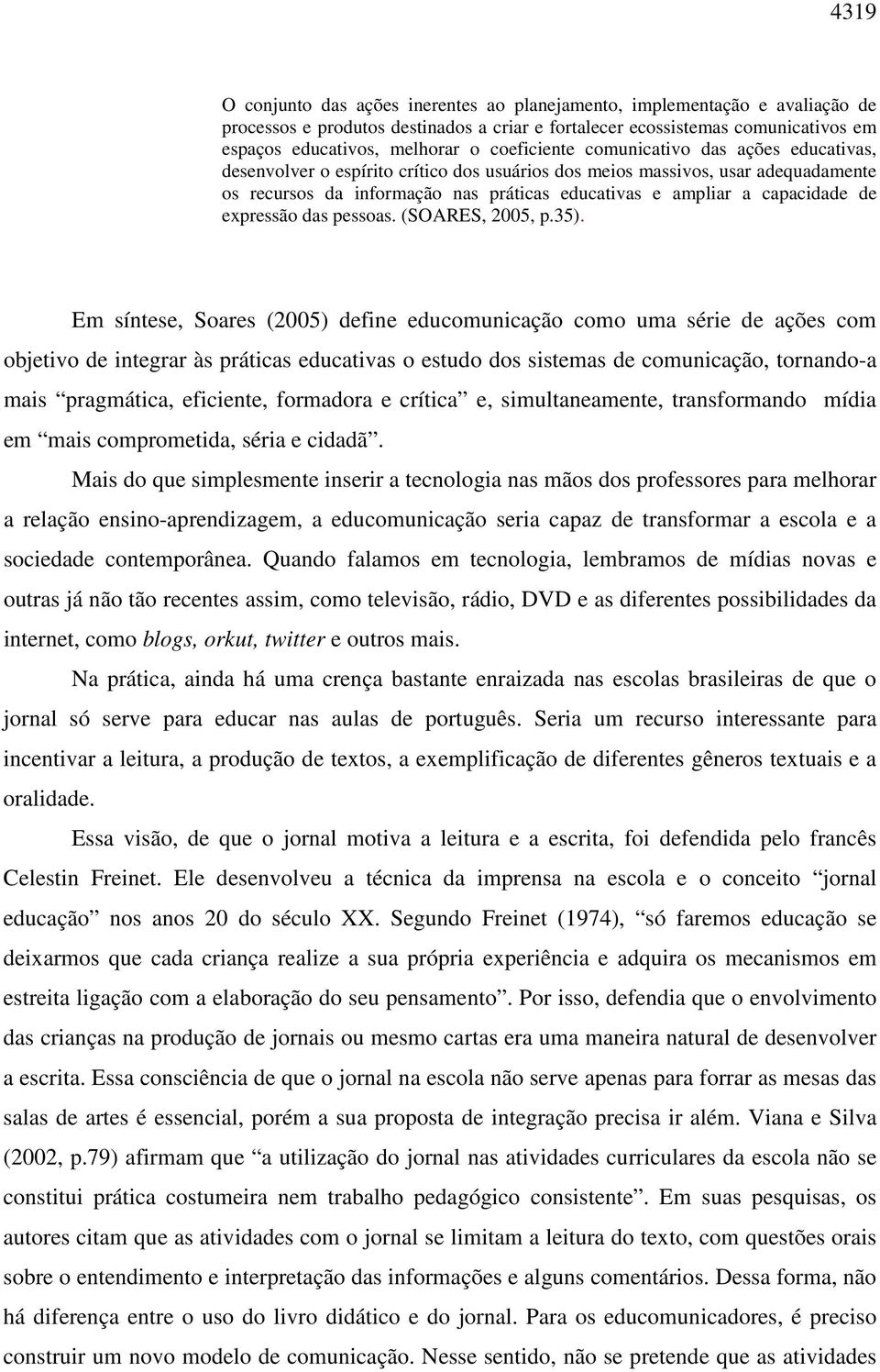 capacidade de expressão das pessoas. (SOARES, 2005, p.35).