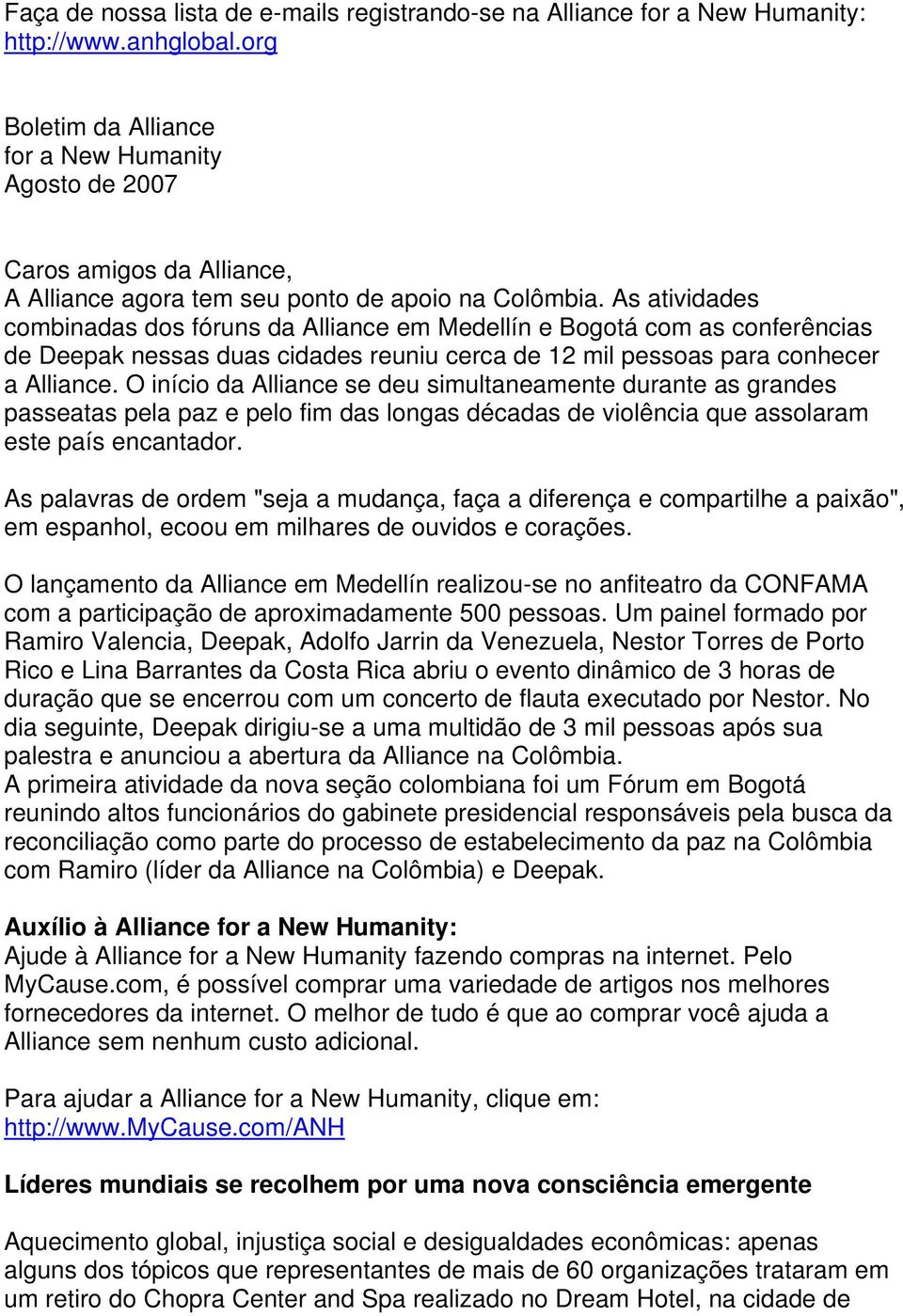 As atividades combinadas dos fóruns da Alliance em Medellín e Bogotá com as conferências de Deepak nessas duas cidades reuniu cerca de 12 mil pessoas para conhecer a Alliance.