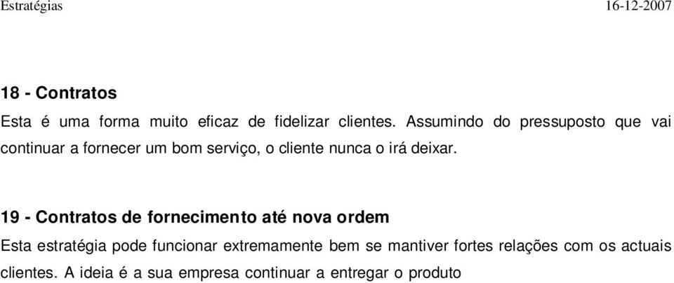 A ideia é a sua empresa continuar a entregar o produto até novas ordens. Ou seja, até eles lhe dizerem para parar.